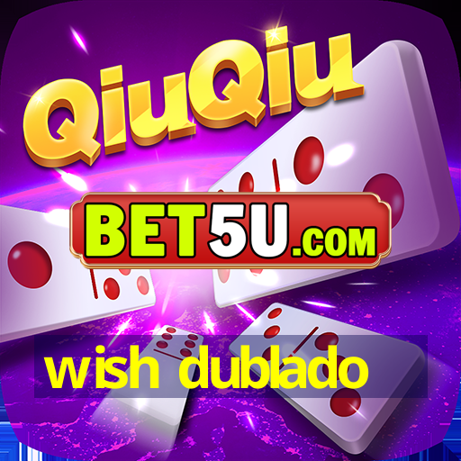 wish dublado